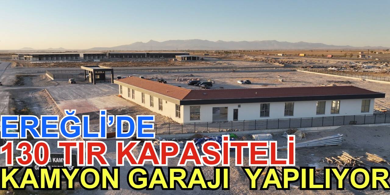 Ereğli'de 130 TIR kapasiteli kamyon garajı yapılıyor