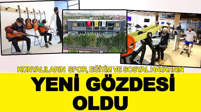 Konyalıların  spor, eğitim ve sosyal hayatının yeni gözdesi oldu