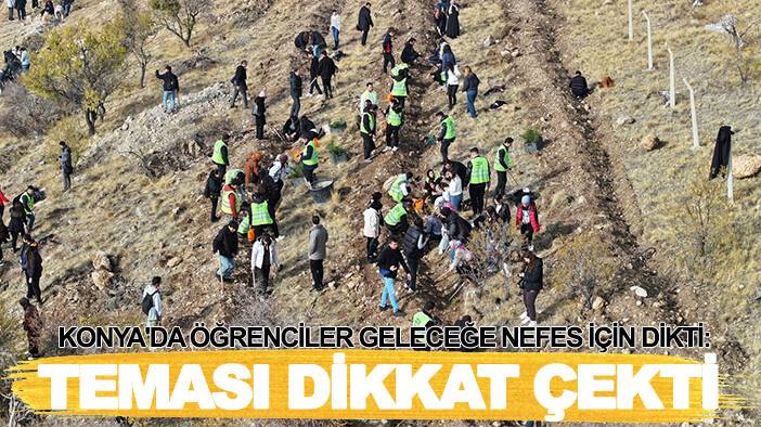 Konya'da öğrenciler geleceğe nefes için dikti: Teması dikkat çekti
