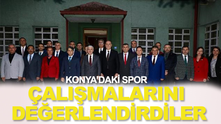 Konya'daki spor çalışmalarını değerlendirdiler