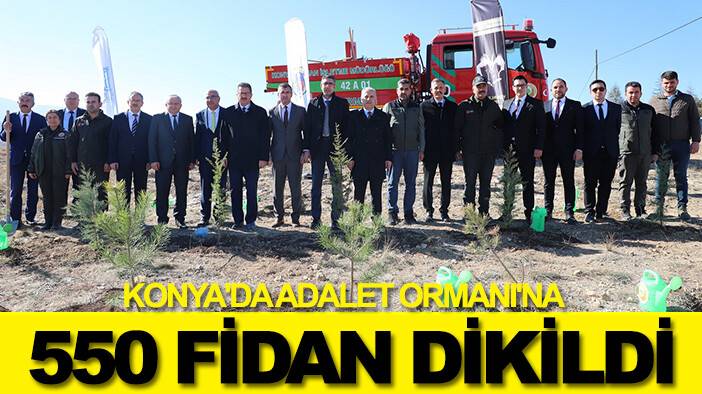Konya'da Adalet Ormanı'na 550 fidan dikildi