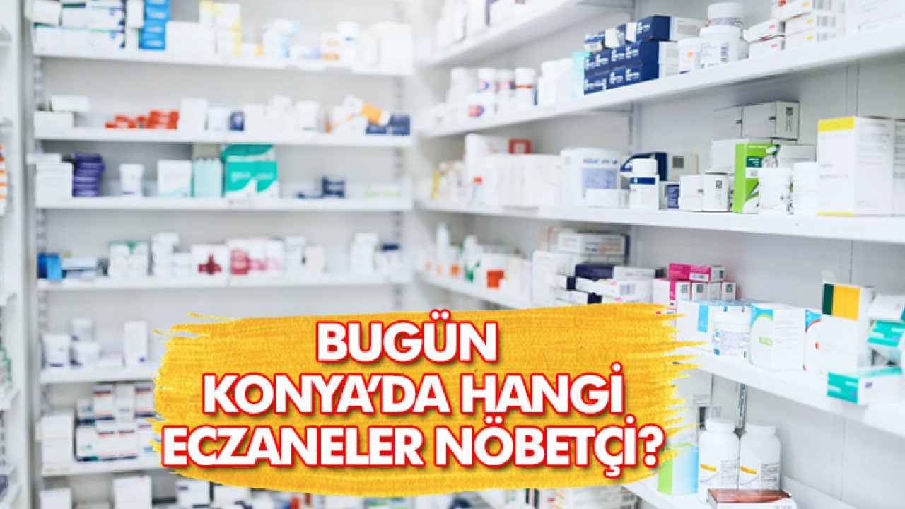 13 Kasım'da Konya'da hangi eczaneler nöbetçi?