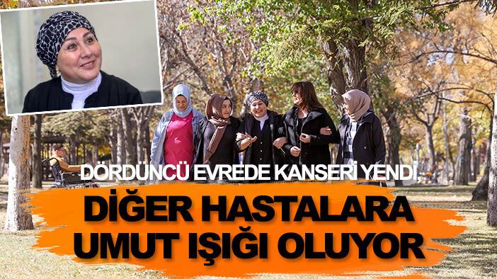 Dördüncü evrede kanseri yendi, diğer hastalara umut ışığı oluyor