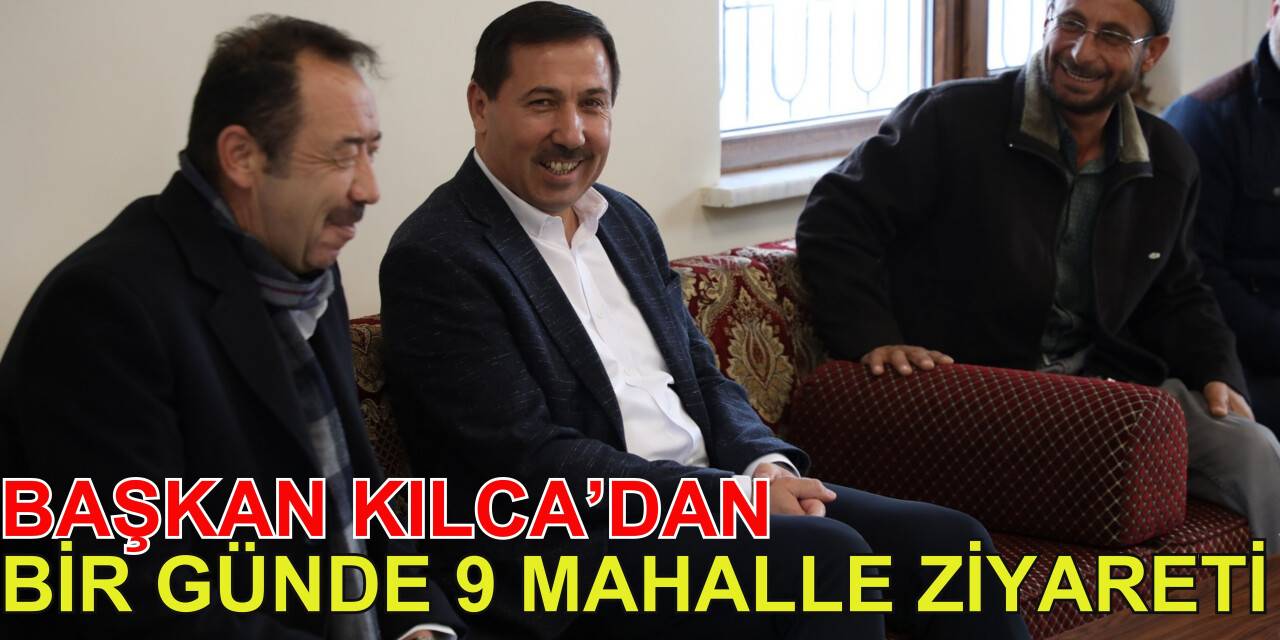 Başkan Kılca’dan 1 günde 9 mahalle ziyareti