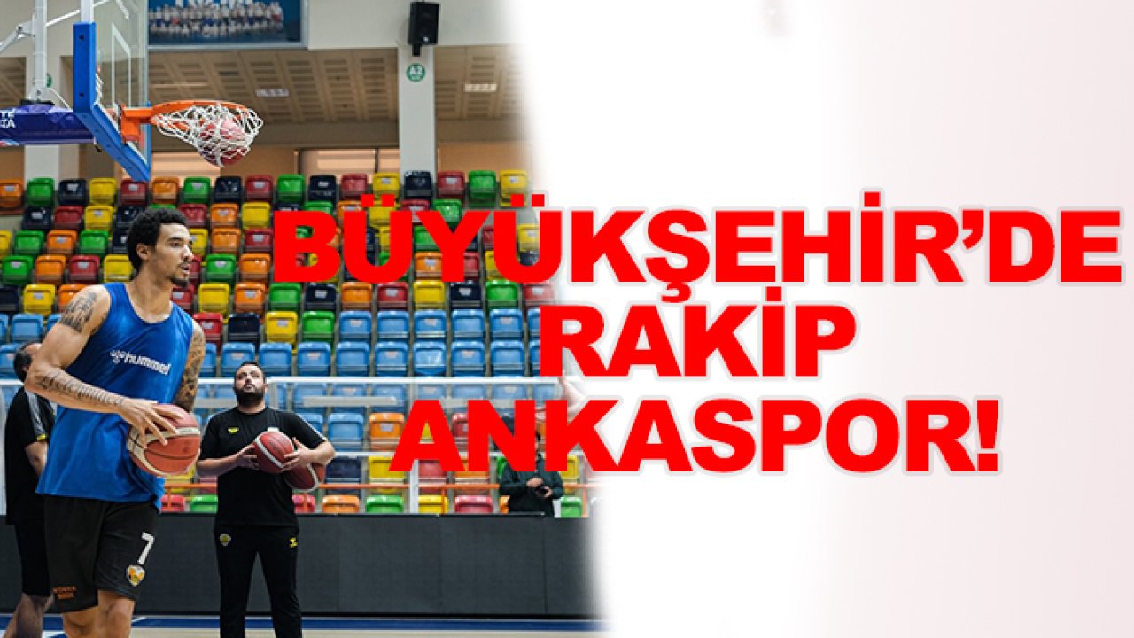 Büyükşehir Basketbol'da rakip Ankaspor!