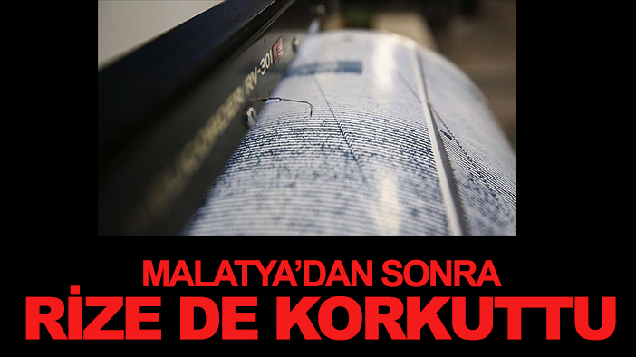 Malatya'dan sonra Rize de korkuttu