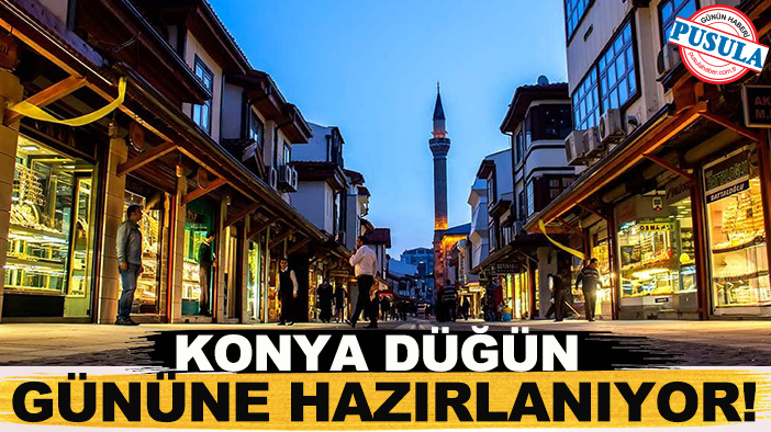 Konya düğün gününe hazırlanıyor! Konya’da düğün gecesi kutlamaları ne zaman başlayacak?