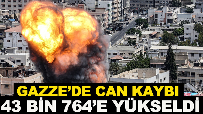 Gazze’de can kaybı 43 bin 764’e yükseldi