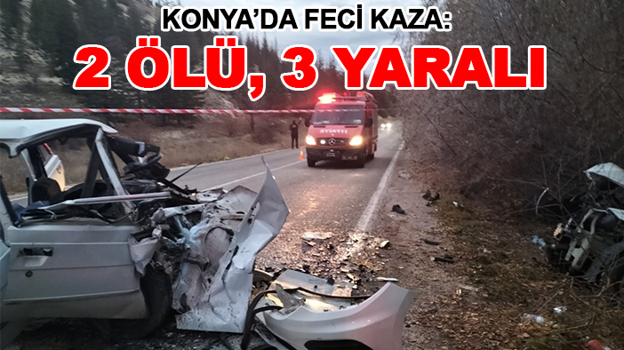 Konya’da feci kaza: 2 ölü, 3 yaralı