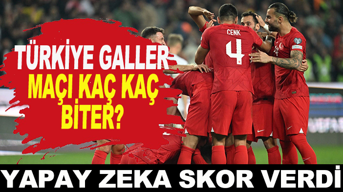 Türkiye Galler maçı kaç kaç biter? Yapay zeka skor verdi