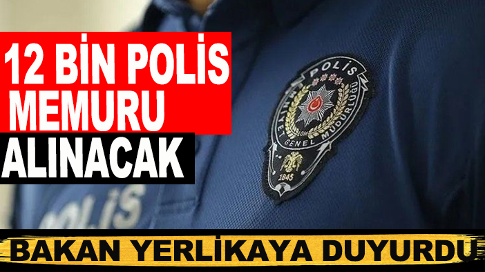 Bakan Yerlikaya duyurdu: 12 bin polis memuru alınacak