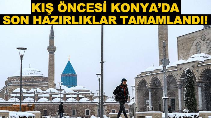 Kış öncesi Konya’da son hazırlıklar tamamlandı! Konya kışa hazır