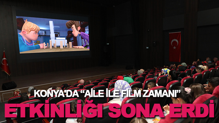 Konya'da “aile ile film zamanı” etkinliği sona erdi