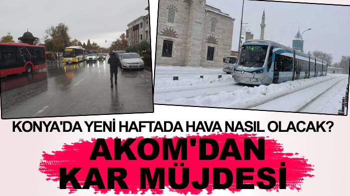 Konya'da yeni haftada hava nasıl olacak? AKOM'dan kar müjdesi