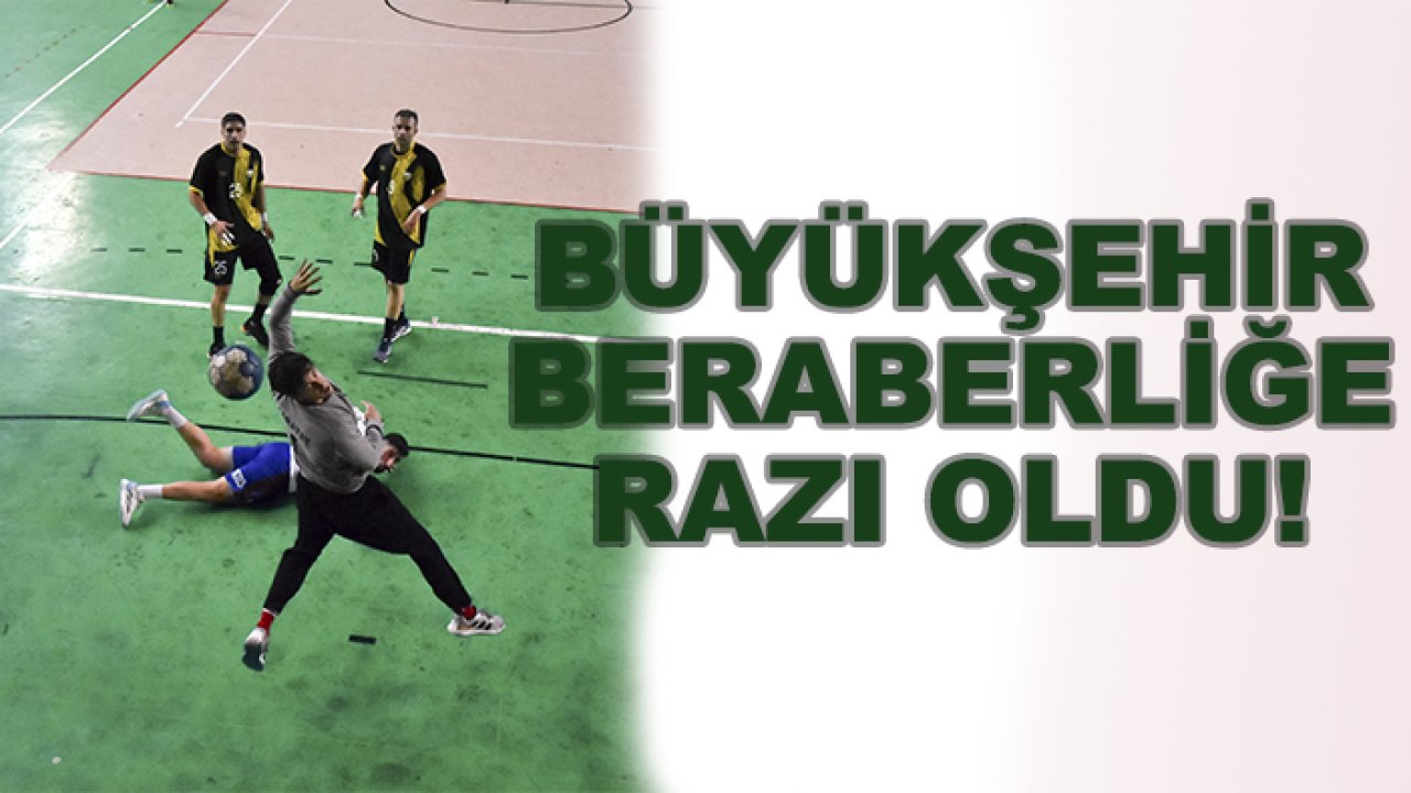 Büyükşehir hentbolda berabere kaldı