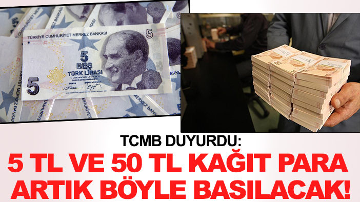 Merkez Bankası duyurdu: 5 TL ve 50 TL kağıt para artık böyle basılacak!