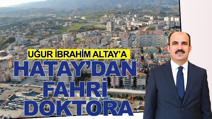 Uğur İbrahim Altay’a Hatay’dan fahri doktora