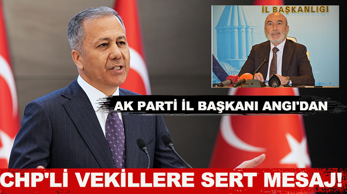 AK Parti İl Başkanı Angı'dan CHP'li vekillere sert mesaj!