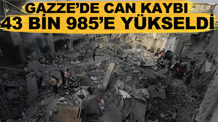 Gazze’de can kaybı 43 bin 985’e yükseldi