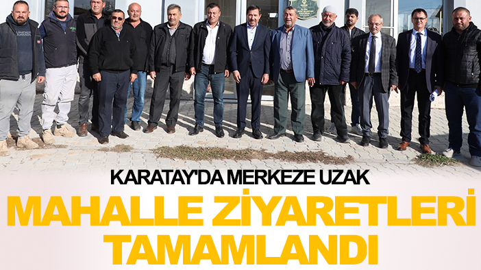 Karatay'da merkeze uzak mahalle ziyaretleri tamamlandı