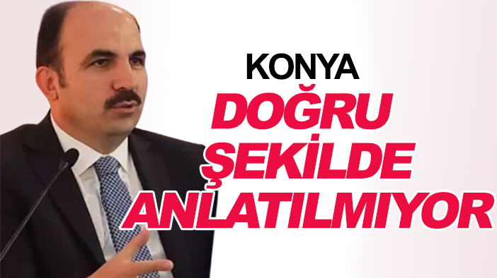 Başkan Altay: Konya doğru şekilde anlatılmıyor