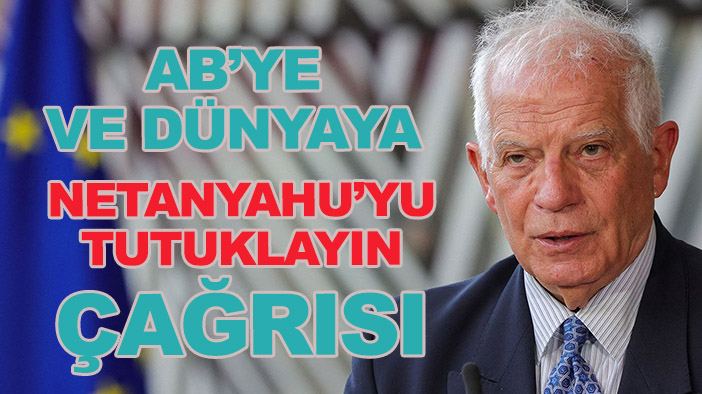 AB Yüksek Temsilcisi Borrell: "Netanyahu hakkındaki tutuklama emrini uygulayın" çağrısı