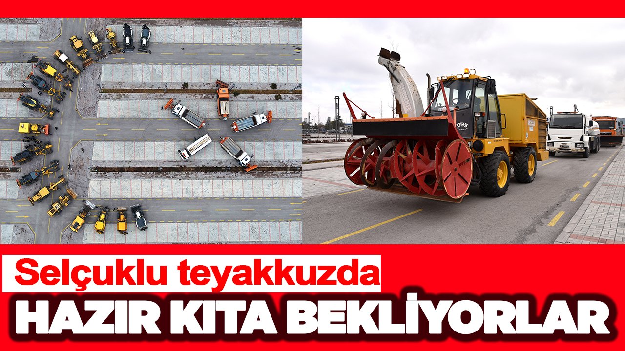 Selçuklu teyakkuzda! Hazır kıta kar yağışını bekliyorlar