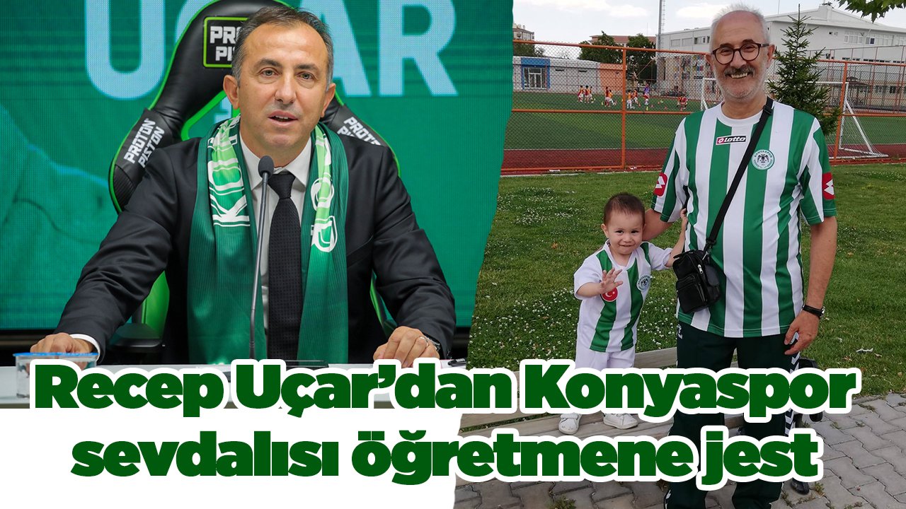 Recep Uçar'dan Konyaspor sevdalısı öğretmeni sevindiren jest