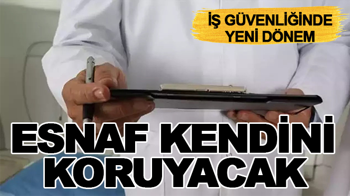 İş güvenliğinde yeni dönem: Esnaf kendini koruyacak