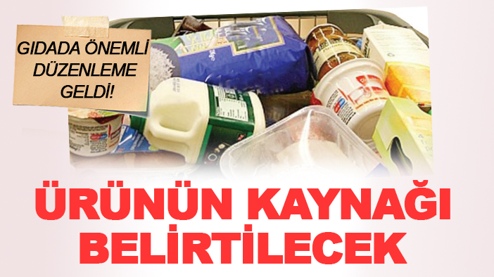 Gıdada önemli düzenleme geldi! Ürünün kaynağı belirtilecek