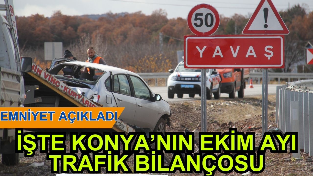 Emniyet açıkladı: İşte Konya'nın Ekim ayı trafik bilançosu