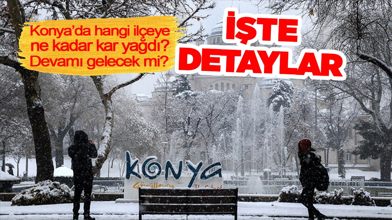 Konya’da hangi ilçeye ne kadar kar yağdı? Devamı gelecek mi? İşte detaylar