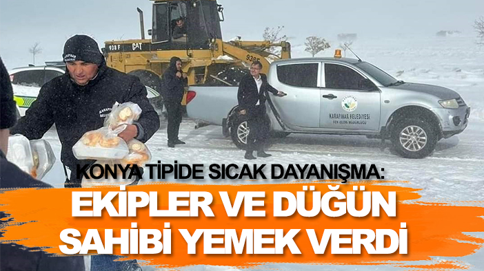 Konya'da tipide sıcak dayanışma: Ekipler ve düğün sahibi yemek verdi