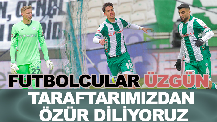 Konyaspor'da futbolcular üzgün: Taraftarımızdan özür diliyoruz