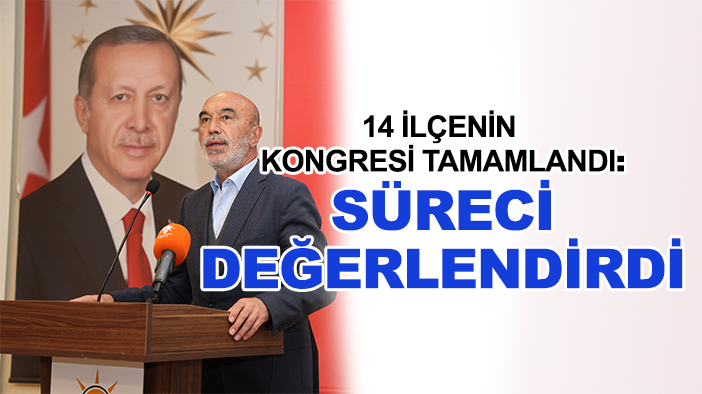 14 ilçenin kongresi tamamlandı: Başkan Angı kongre sürecini değerlendirdi