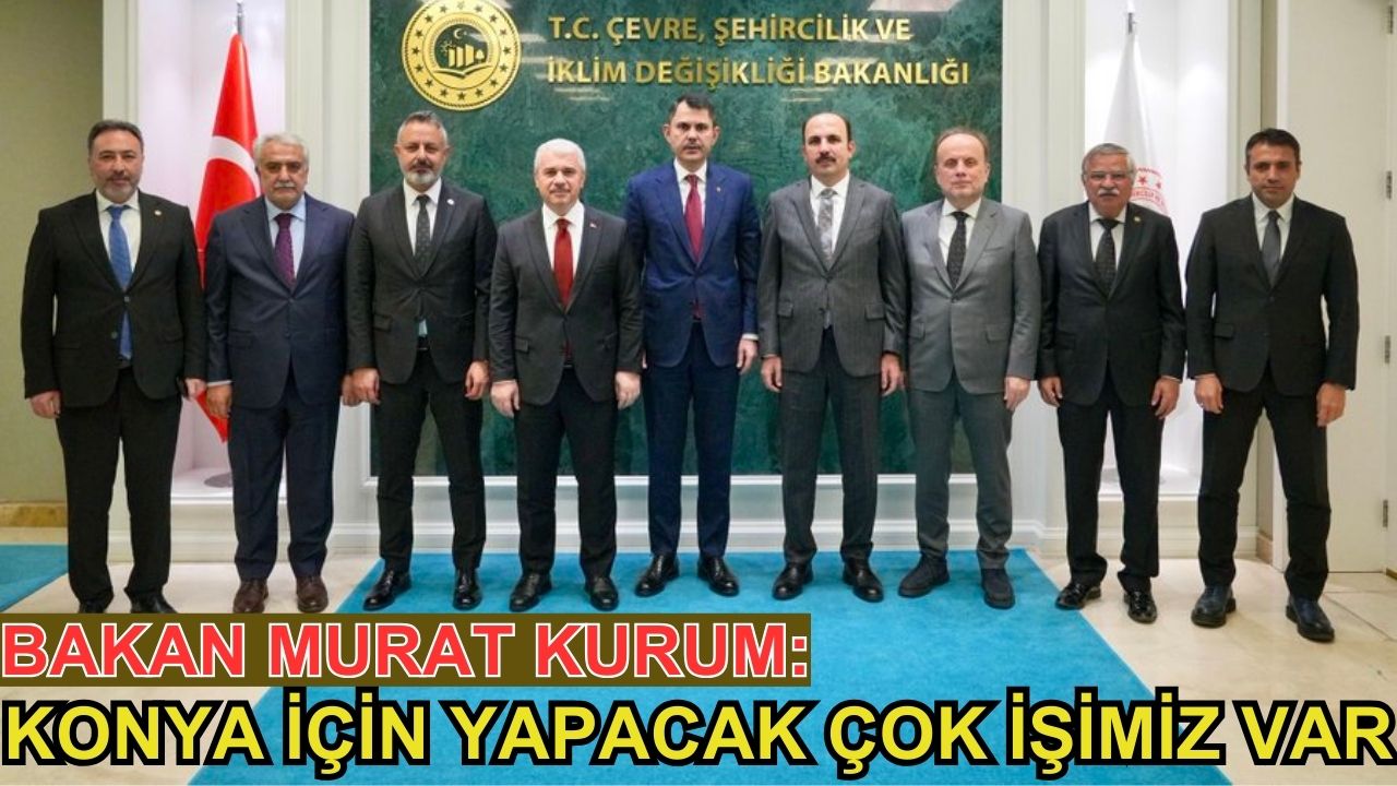 Bakan Murat Kurum: Konya için yapacak daha çok işimiz var!