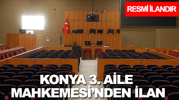 Konya 3. Aile Mahkemesi'nden ilan