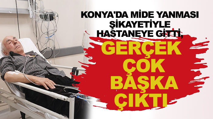 Konya'da mide yanması şikayetiyle hastaneye gitti, gerçek çok başka çıktı