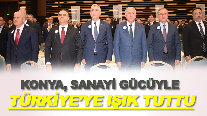 Konya, sanayi gücüyle Türkiye’ye ışık tuttu