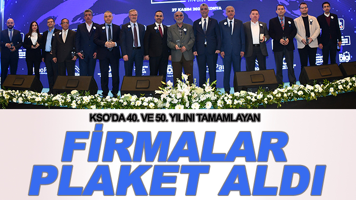 Konya Sanayi Odası'nda 40. ve 50. yılını tamamlayan firmalar plaket  aldı