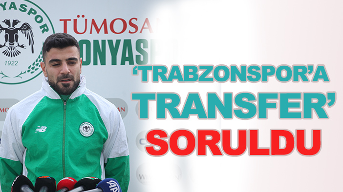 Konyasporlu Adil Demirbağ'a "Trabzonspor'a transfer" sorusu