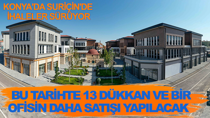 Konya'da Suriçi'de ihaleler sürüyor: Bu tarihte 13 dükkan ve bir ofisin daha satışı yapılacak