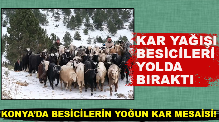 Konya’da besicilerin yoğun kar mesaisi! Kar Yağışı besicileri yolda bıraktı