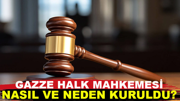 Gazze Halk Mahkemesi nasıl ve neden kuruldu?