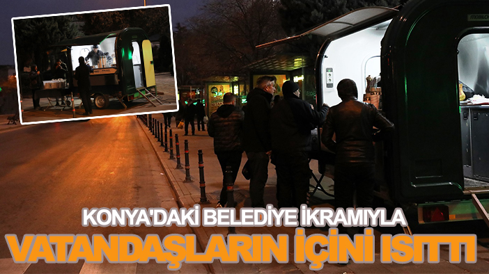 Konya'daki belediye ikramıyla vatandaşların içini ısıttı