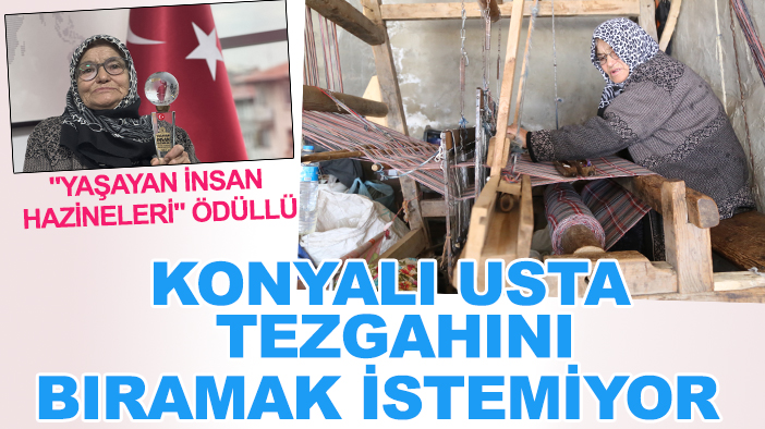 "Yaşayan İnsan Hazineleri" ödüllü Konyalı usta bir asırlık tezgahını bırakmak istemiyor