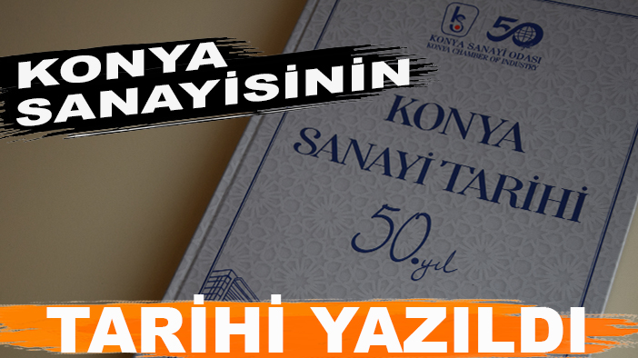 Konya sanayisinin tarihi yazıldı