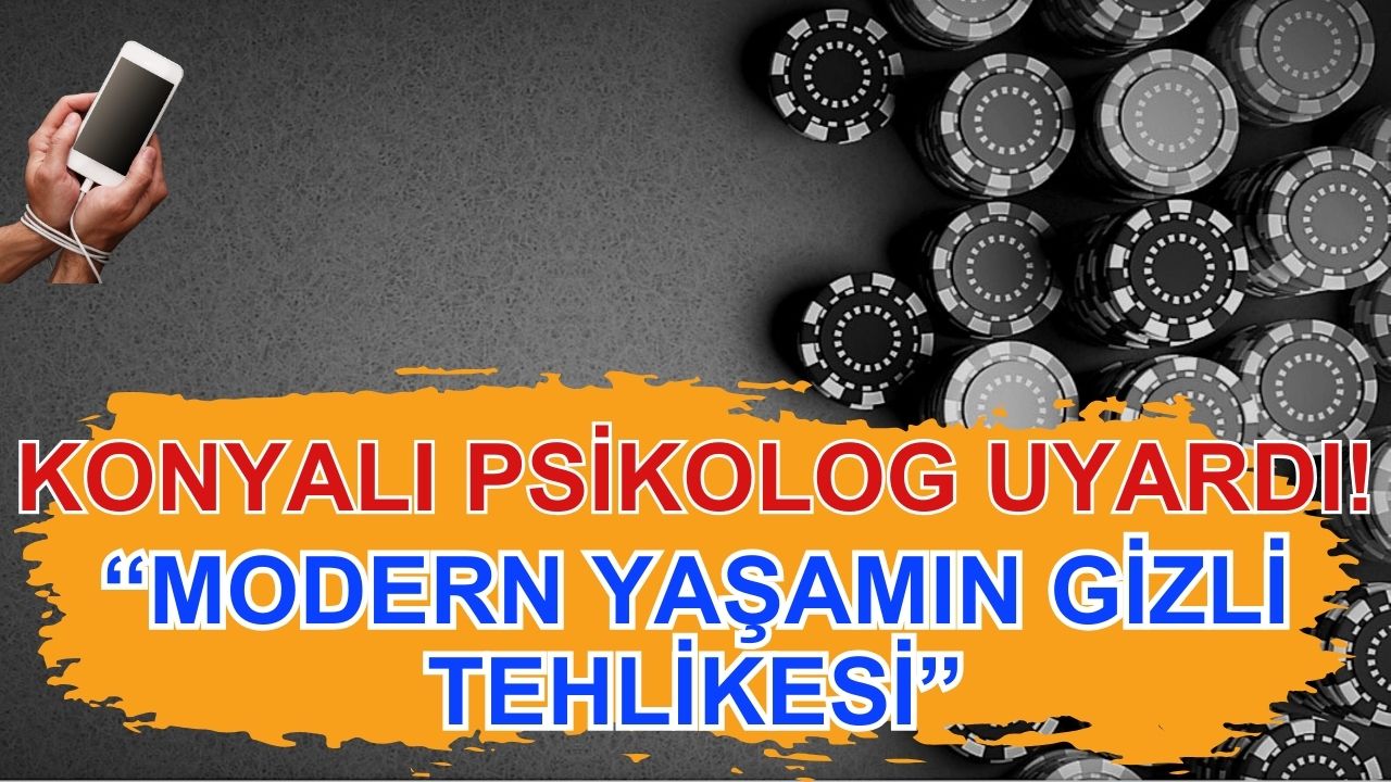 Konyalı Psikolog uyardı: "Modern yaşamın gizli tehlikesi"