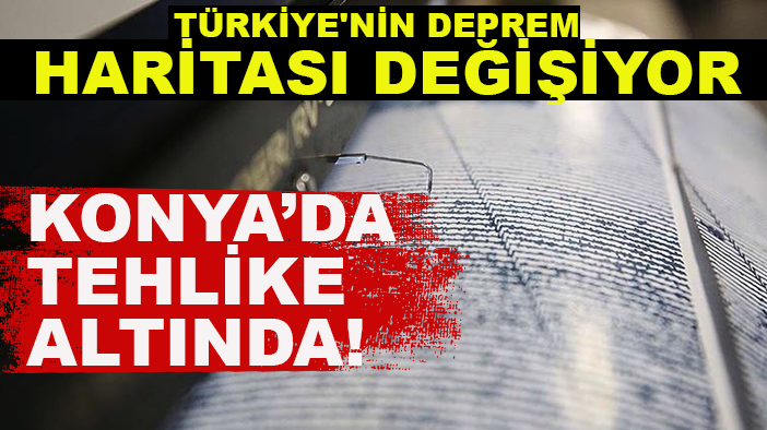 Türkiye'nin deprem haritası değişiyor: Konya da tehlike altında!