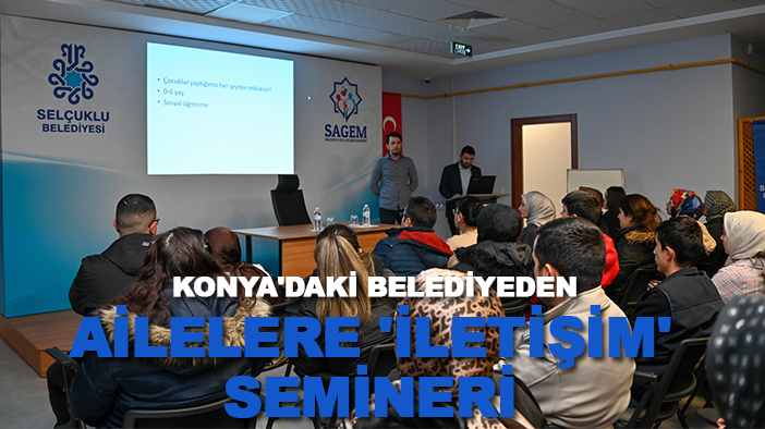 Konya'daki belediyeden ailelere 'iletişim' semineri